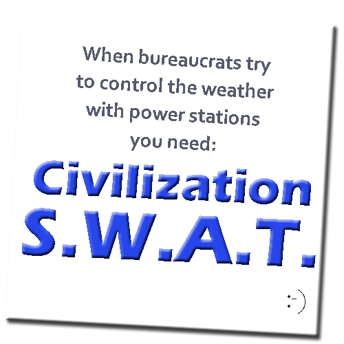 If your bureaucrats want to control the weather with power stations you need Civilization Swat.